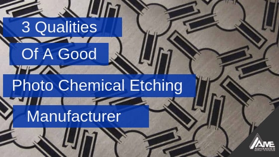 3 Qualities Of A Good Photo Chemical Etching Manufacturer