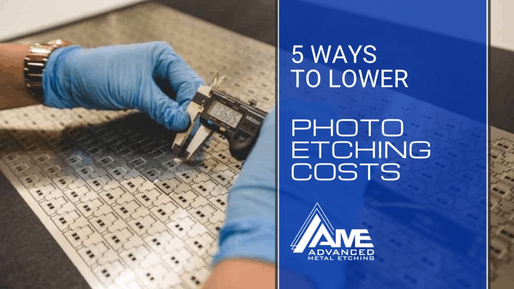 5 Ways to lower photo etching costs